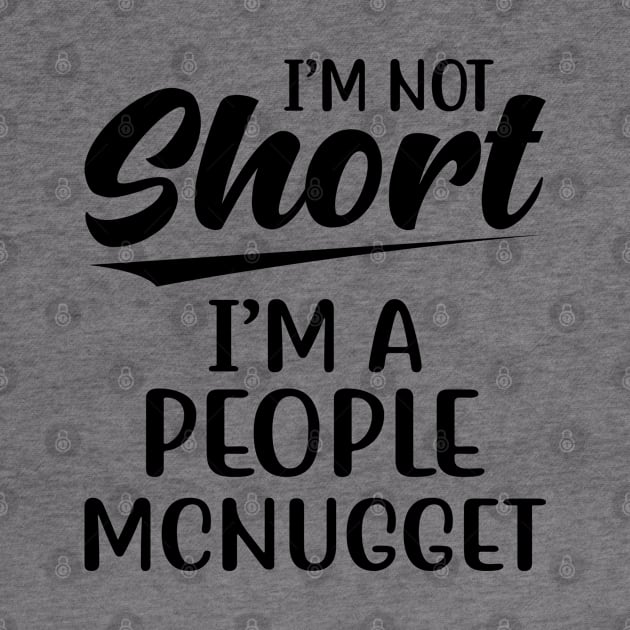 I Am Not Short I Am A People MCNUGGET | Funny T Shirts Sayings | Funny T Shirts For Women | Cheap Funny T Shirts | Cool T Shirts by Murder By Text